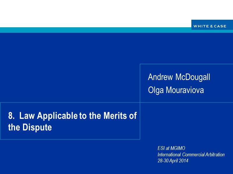 8.  Law Applicable to the Merits of the Dispute Andrew McDougall Olga Mouraviova